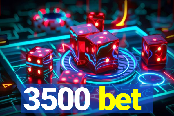 3500 bet